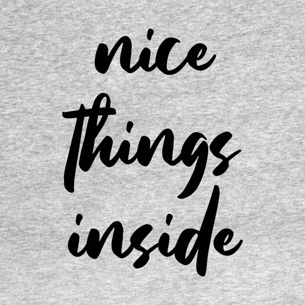 NICE THINGS INSIDE slogan Quote funny gift idea by jodotodesign